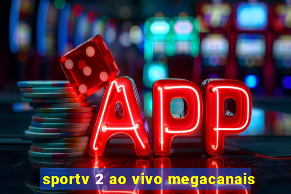 sportv 2 ao vivo megacanais